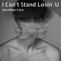 Jonathan Care - I Can't Stand Losin' U