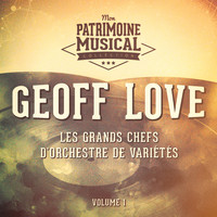 Geoff Love - Les grands chefs d'orchestre de variétés : Geoff Love, Vol. 1
