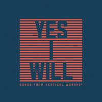 Vertical Worship - Yes I Will: Songs From Vertical Worship