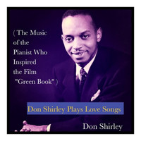 Don Shirley - Don Shirley Plays Love Songs (The Music of the Pianist Who Inspired the Film "Green Book")