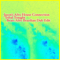 Jason's Afro House Connection - Tribal Tonight (Beats Afro Brazilian Dub Edit)