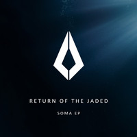 Return Of The Jaded - Soma EP