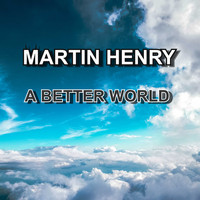 MARTIN HENRY / - A Better World
