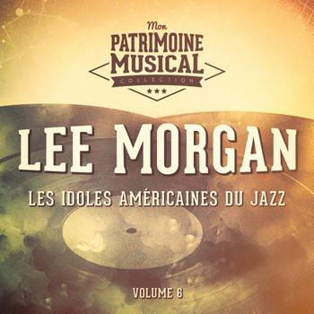 Lee Morgan - Les idoles américaines du jazz: Lee Morgan, Vol. 6