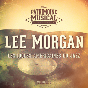 Lee Morgan - Les idoles américaines du jazz: Lee Morgan, Vol. 5