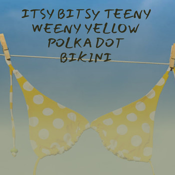 Various Artists - Itsy Bitsy Teeny Weeny Yellow Polka Dot Bikini