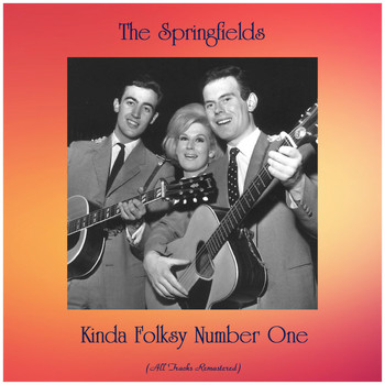 The Springfields - Kinda Folksy Number One (All Tracks Remastered)