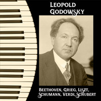 Leopold Godowsky - Leopold Godowsky - Beethoven, Grieg, Liszt, Schumann, Verdi, Schubert