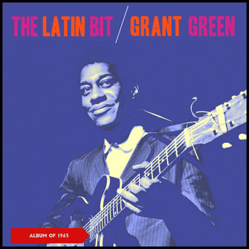 Grant Green - The Latin Bit (Album of 1963)