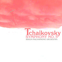 Berlin Philharmonic Orchestra - Tchaikovsky: Symphony No. 5