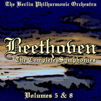 Berlin Philharmonic Orchestra - Beethoven: The Complete Symphonies, Vol. 5 & 8