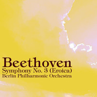 Berlin Philharmonic Orchestra - Beethoven: Symphony No. 3 (Eroica)