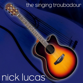 Nick Lucas - The Singing Troubadour