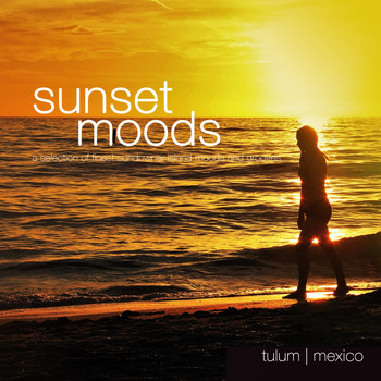 Various Artists - Sunset Moods: Tulum (A Selection of Finest Sundowner Island Moods & Grooves)