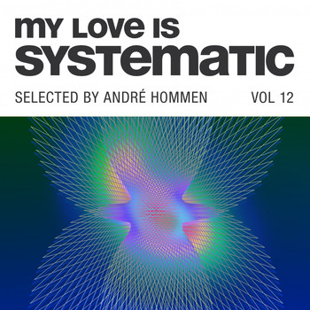 Various Artists - My Love Is Systematic, Vol. 12 (Selected by André Hommen)