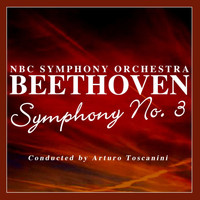 NBC Symphony Orchestra - Beethoven Symphony No. 3