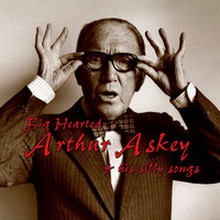 Arthur Askey - Big Hearted Arthur Askey And His Silly Songs