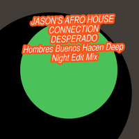 Jason's Afro House Connection - Desperado (Hombres Buenos Hacen Deep Night Edit Mix)