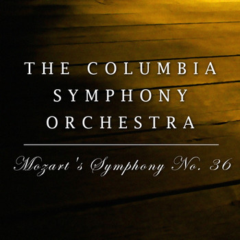 The Columbia Symphony Orchestra - Mozart: Symphony No. 36