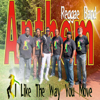 Anthem Reggae Band - I Like the Way You Move