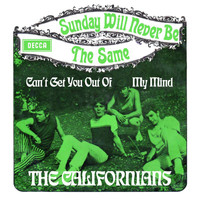 The Californians - Sunday Will Never Be The Same / Can't Get You Out Of My Mind