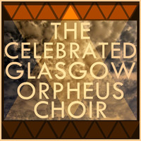 Glasgow Orpheus Choir - The Celebrated Glasgow Orpheus Choir