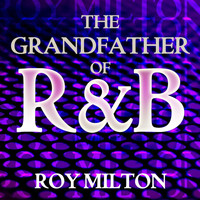 Roy Milton - The Grandfather Of R&B