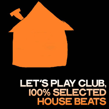 Various Artists - Let's Play Club (100% Selected House Beats)