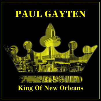 Paul Gayten - King Of New Orleans