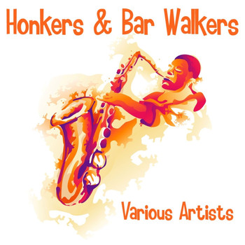 Various Artists - Honkers & Bar Walkers