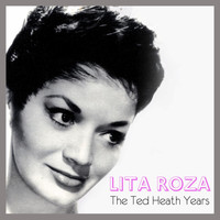 Lita Roza - The Ted Heath Years