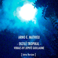 Arno E. Mathieu - Ekzilé Tropikal - Intro Version