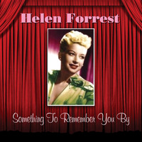 Helen Forrest - Something To Remember You By