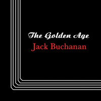 Jack Buchanan - The Golden Age