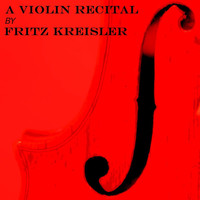 Fritz Kreisler - A Violin Recital