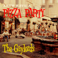 The Gaylords - Let's Have A Pizza Party
