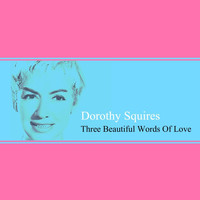 Dorothy Squires - Three Beautiful Words Of Love
