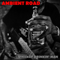 Ambient Road - Whiskey Drinkin' Man