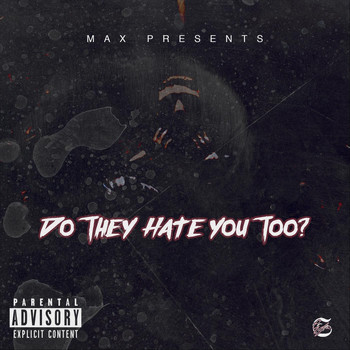 MAX - Do They Hate You Too? (Explicit)