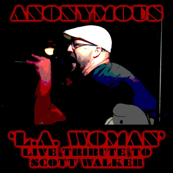 Anonymous - L.A. Woman (In Memory of Scott Walker) [Live]