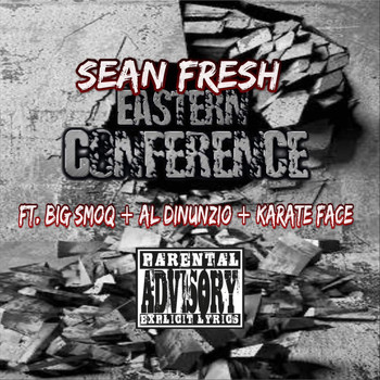Sean Fresh - Eastern Conference (feat. Big Smoq, AL Dinunzio & Karate Face) (Explicit)