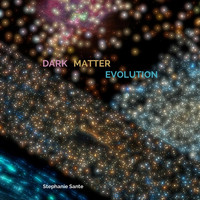 Stephanie Sante - Dark Matter Evolution