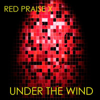 Red Praise X - Under the Wind
