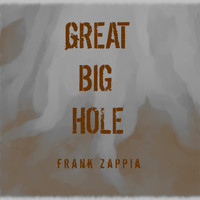 Frank Zappia - Great Big Hole