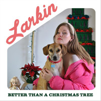 Larkin - Better Than a Christmas Tree