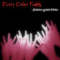 Every Color Fades - Sunday Night Panic