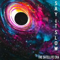 The Satellite Era - Say It Slow