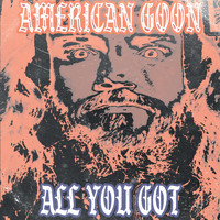 American Goon - All You Got (Explicit)