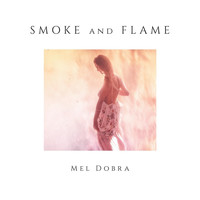 Mel Dobra - Smoke and Flame