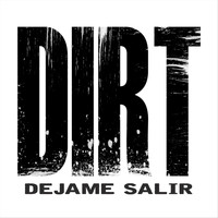 Dirt - Dejame Salir
